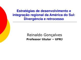 Estratégias de desenvolvimento e integração regional da América do Sul: Divergência e retrocesso