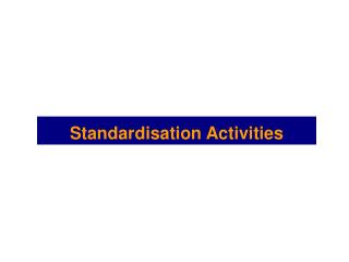 Standardisation Activities