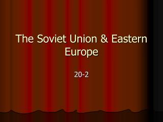 The Soviet Union &amp; Eastern Europe