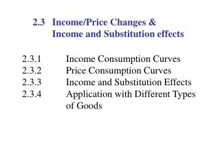 2.3 	 Income/Price Changes &amp; 		Income and Substitution effects