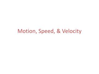 Motion, Speed, &amp; Velocity