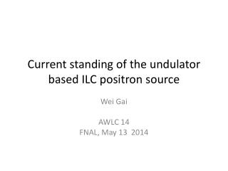 Current standing of the undulator based ILC positron source