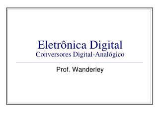 Eletrônica Digital Conversores Digital-Analógico