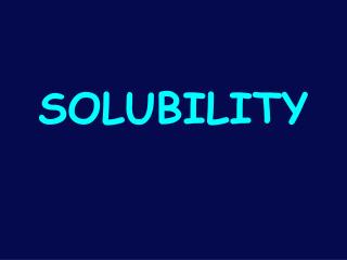 SOLUBILITY