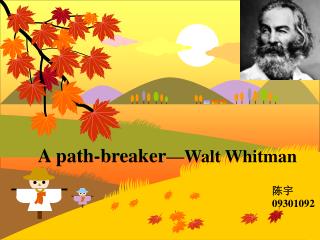 A path-breaker —Walt Whitman