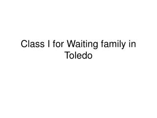 Class I for Waiting family in Toledo