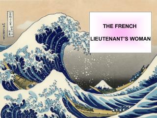 THE FRENCH LIEUTENANT’S WOMAN