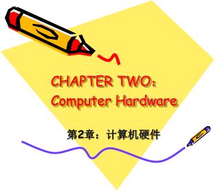 CHAPTER TWO ： Computer Hardware