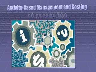 Activity-Based Management and Costing ניהול מבוסס פעילות