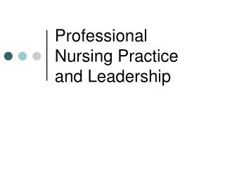 Professional Nursing Practice and Leadership