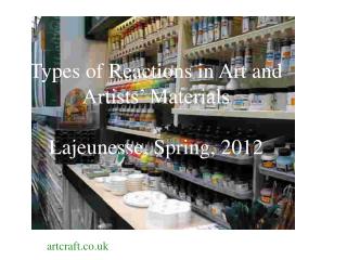 Types of Reactions in Art and Artists’ Materials Lajeunesse, Spring, 2012