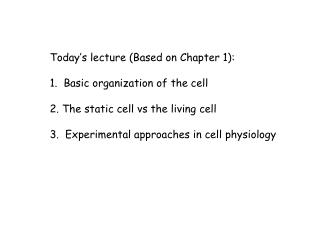 Today’s lecture (Based on Chapter 1): 1. Basic organization of the cell