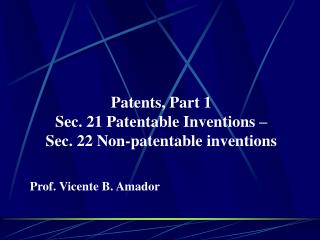 Patents, Part 1 Sec. 21 Patentable Inventions – Sec. 22 Non-patentable inventions