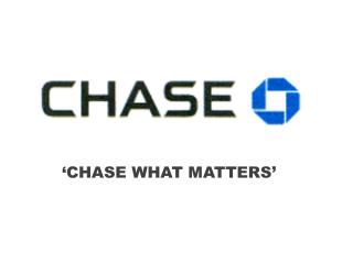 ‘CHASE WHAT MATTERS’