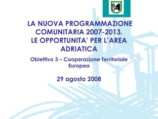 LA NUOVA PROGRAMMAZIONE COMUNITARIA 2007-2013. LE OPPORTUNITA’ PER L’AREA ADRIATICA