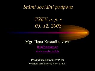 Státní sociální podpora VŠKV, o. p. s. 05. 12. 2008