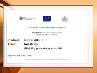 Predmet: Informatika 1 Téma: Konštanty (Digitálny prezentačný materiál)