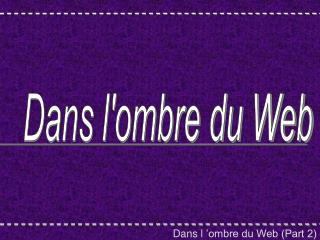 Dans l ’ombre du Web (Part 2)