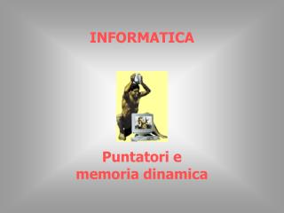 INFORMATICA Puntatori e memoria dinamica