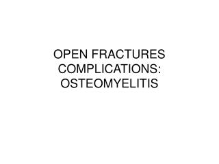 OPEN FRACTURES COMPLICATIONS: OSTEOMYELITIS