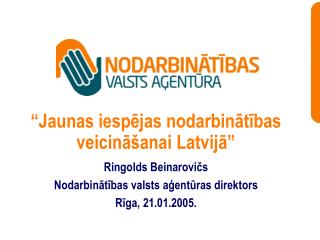 “Jaunas iespējas nodarbinātības veicināšanai Latvijā” Ringolds Beinarovičs