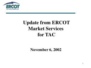 Update from ERCOT Market Services for TAC November 6, 2002