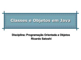 Classes e Objetos em Java