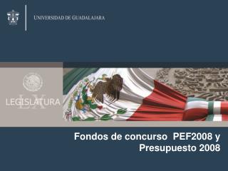 Fondos de concurso PEF2008 y Presupuesto 2008