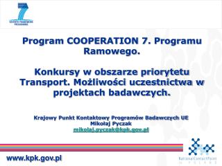 Krajowy Punkt Kontaktowy Programów Badawczych UE Mikołaj Pyczak mikolaj.pyczak@kpk.pl