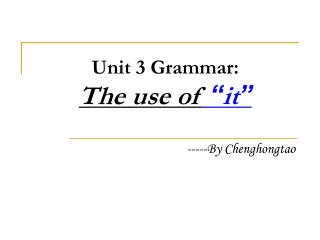 Unit 3 Grammar: The use of “ it ”