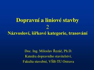 Dopravní a liniové stavby 2 Názvosloví, šířkové kategorie, trasování