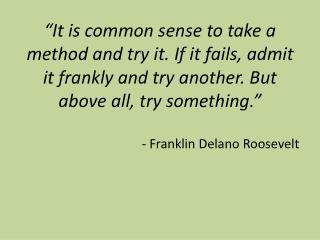 - Franklin Delano Roosevelt