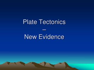 Plate Tectonics – New Evidence
