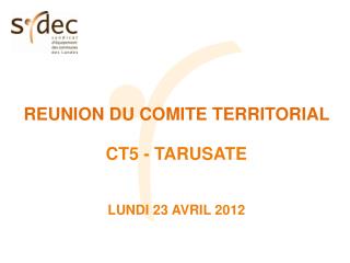 REUNION DU COMITE TERRITORIAL CT5 - TARUSATE LUNDI 23 AVRIL 2012