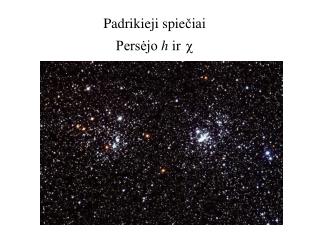 Padrikieji spie čiai Persėjo h ir 