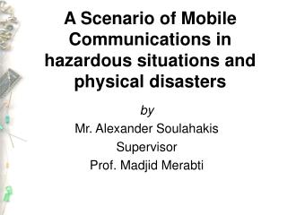 A Scenario of Mobile Communications in hazardous situations and physical disasters