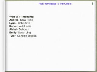 Wed @ 11 meeting: Andrea - Sara-Ryan Lynn - Bob Steve Katie - Heidi Leslie Aleksi - Deborah