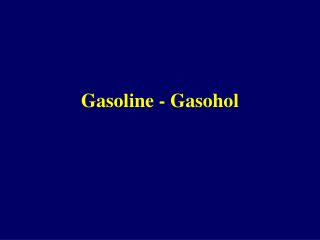 Gasoline - Gasohol