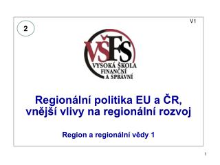 V1 Regionální politika EU a ČR, vnější vlivy na regionální rozvoj