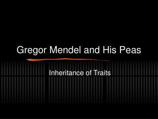 Gregor Mendel and His Peas