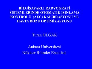 Turan OL Ğ AR Ankara Ü niversitesi Nükleer Bilimler Enstitüsü