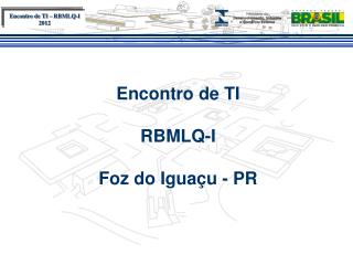 Encontro de TI RBMLQ-I Foz do Iguaçu - PR