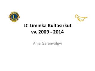 LC Liminka Kultasirkut vv. 2009 - 2014