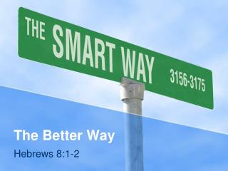 The Better Way