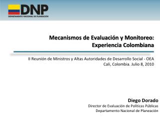Diego Dorado Director de Evaluación de Políticas Públicas Departamento Nacional de Planeación