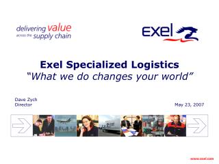 Exel Specialized Logistics “What we do changes your world”