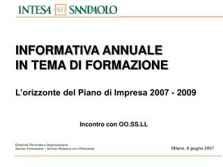 INFORMATIVA ANNUALE IN TEMA DI FORMAZIONE L’orizzonte del Piano di Impresa 2007 - 2009