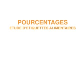 POURCENTAGES ETUDE D’ETIQUETTES ALIMENTAIRES