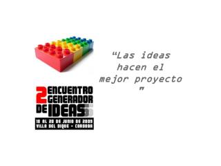 “Las ideas hacen el mejor proyecto &quot;