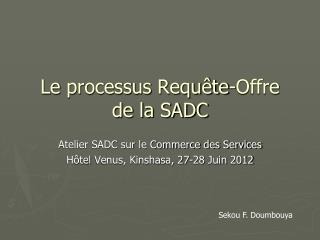 Le processus Requête-Offre de la SADC